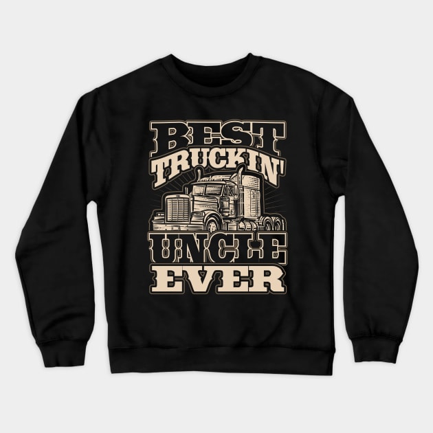 Best Truckin Uncle Ever Truck Driver Crewneck Sweatshirt by aneisha